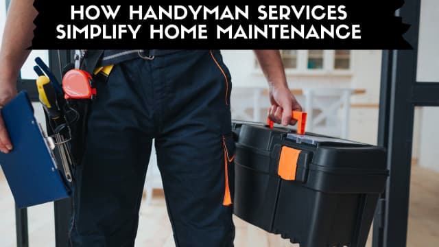 How Handyman Services Simplify Home Maintenance